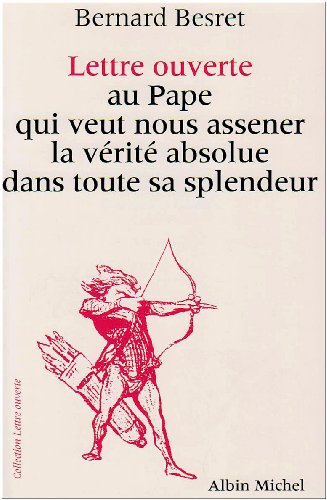 Lettre ouverte au pape qui veut nous asséner la vérité absolue dans toute sa splendeur
