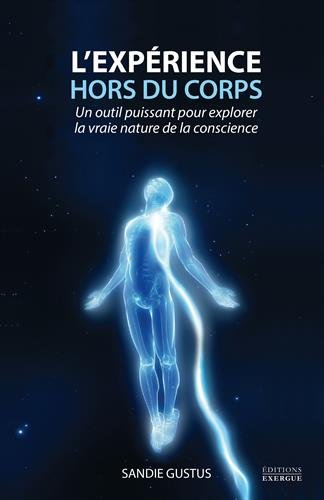 L'expérience hors du corps : un outil puissant pour explorer la vraie nature de la conscience
