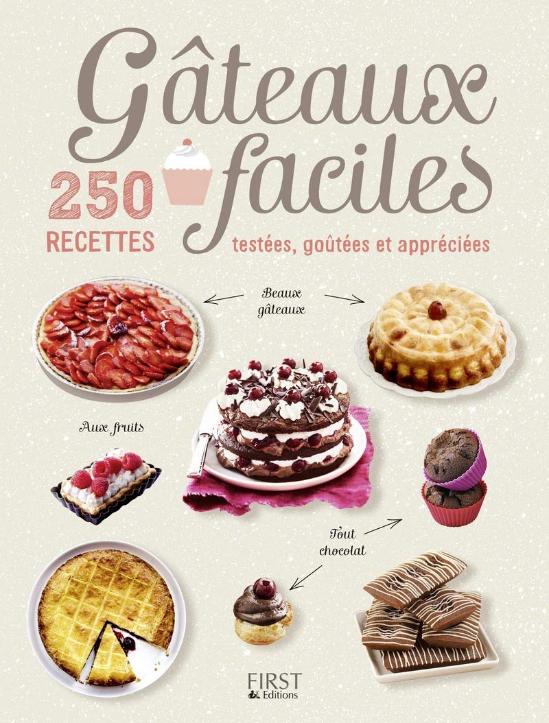 Gâteaux faciles : 250 recettes testées, goûtées et appréciées