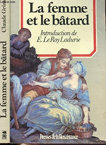 La Femme et le bâtard : amours illégitimes et secrètes de l'ancienne France