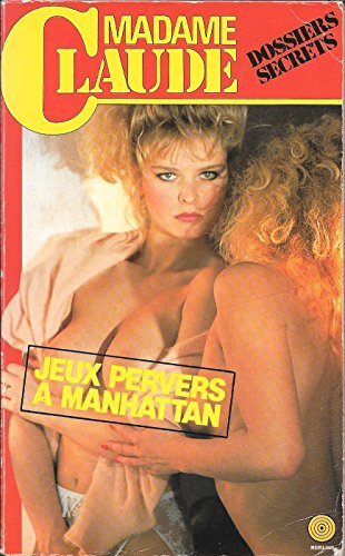 Jeux pervers à Manhattan (Les Dossiers secrets de Madame Claude)