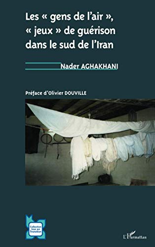 Les "gens de l'air", "jeux" de guérison dans le sud de l'Iran : une étude d'anthropologie psychanaly