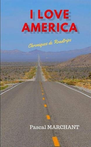 I LOVE AMERICA: CHRONIQUES DE ROADTRIPS