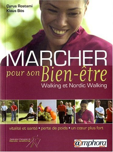 Marcher pour son bien-être : walking et nordic walking : vitalité et santé, perte de poids, un coeur