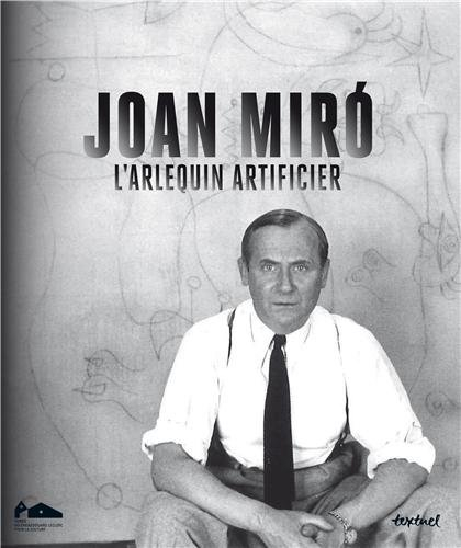 Joan Miro, l'arlequin artificier