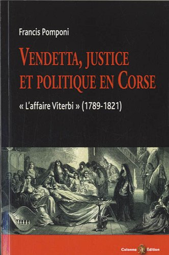 Vendetta, justice et politique en Corse : l'affaire Viterbi (1789-1821)