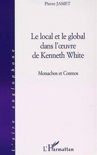 Le local et le global dans l'oeuvre de Kenneth White : manachos et cosmos