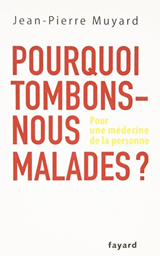 Pourquoi tombons-nous malades ? : pour une médecine de la personne