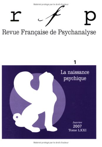 Revue française de psychanalyse, n° 1 (2007). La naissance psychique