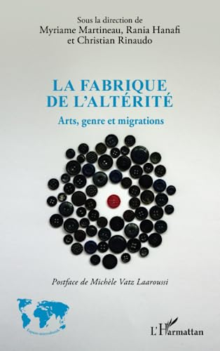 La fabrique de l'altérité : arts, genre et migrations