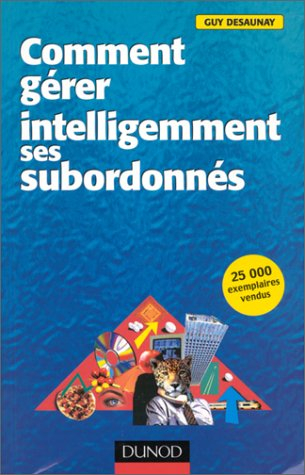 Comment gérer intelligemment ses subordonnés