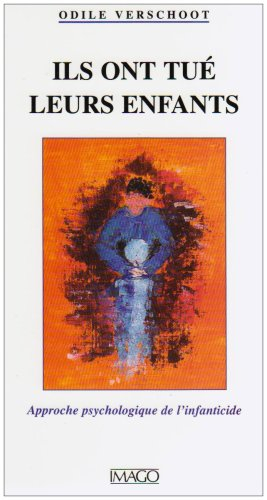 Ils ont tué leurs enfants : approche psychologique de l'infanticide
