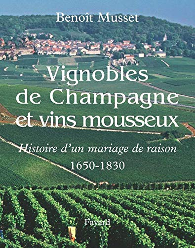 Vignobles de Champagne et vins mousseux : (1650-1830), histoire d'un mariage de raison