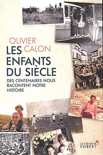 Les enfants du siècle : des centenaires nous racontent notre histoire