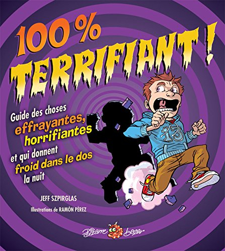 100% terrifiant! : guide des choses effrayantes, horrifiantes et qui donnent froid dans le dos la nu