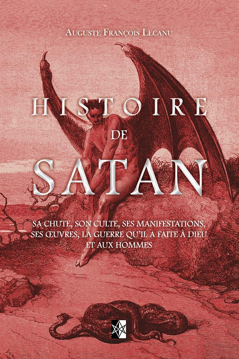 Histoire de Satan: Sa chute, son culte, ses manifestations, ses ?uvres, la guerre qu?il a faite à di