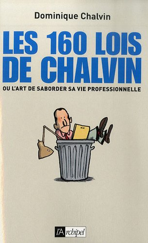 Les 160 lois de Chalvin ou L'art de saborder sa vie professionnelle