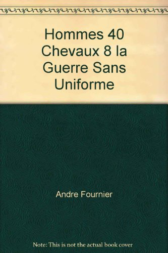 Hommes 40 chevaux 8 : la guerre sans uniforme