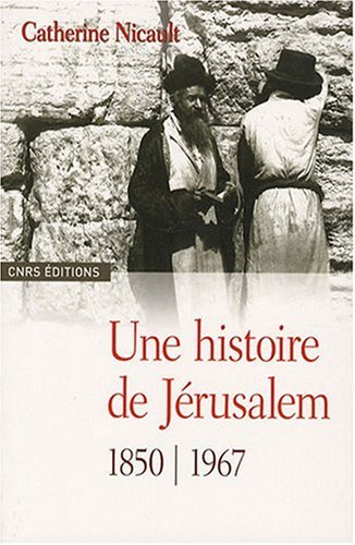 Une histoire de Jérusalem : 1850-1967