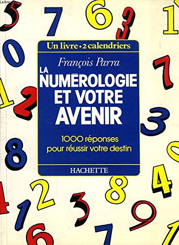 La Numérologie et votre avenir : 1000 réponses pour réussir votre destin