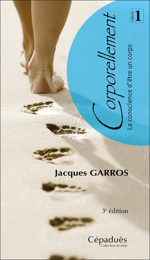 Corporellement. Vol. 1. La conscience d'être un corps