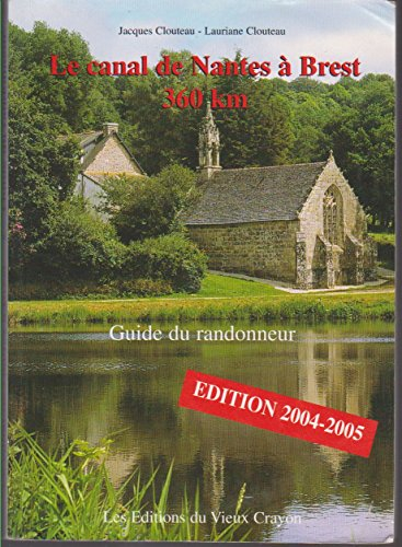 Le canal de Nantes à Brest (360 km) et le canal du Blavet Pontivy-Lorient (60km). : Guide du randonn