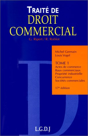traité de droit commercial, tome 1 : actes de commerce - baux commerciaux - propriété industrielle -