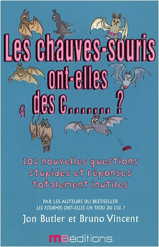 Les chauves-souris ont-elles des c... ? : ... et 101 autres questions complètement ridicules : tirée