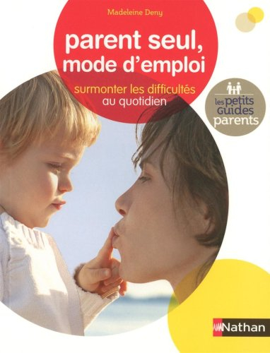 Parent seul, mode d'emploi : surmonter les difficultés au quotidien
