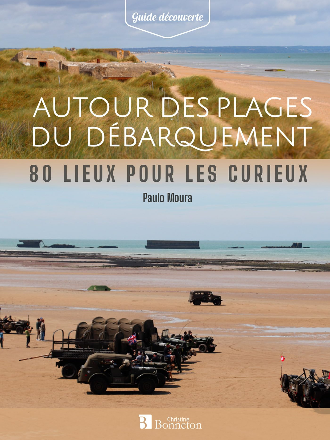 Autour des plages du Débarquement : 80 lieux pour les curieux