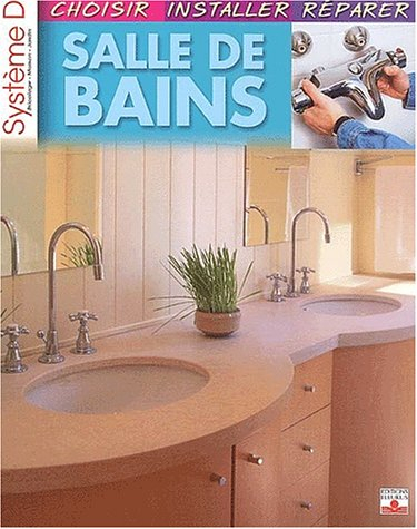 Salle de bains : choisir, installer, réparer