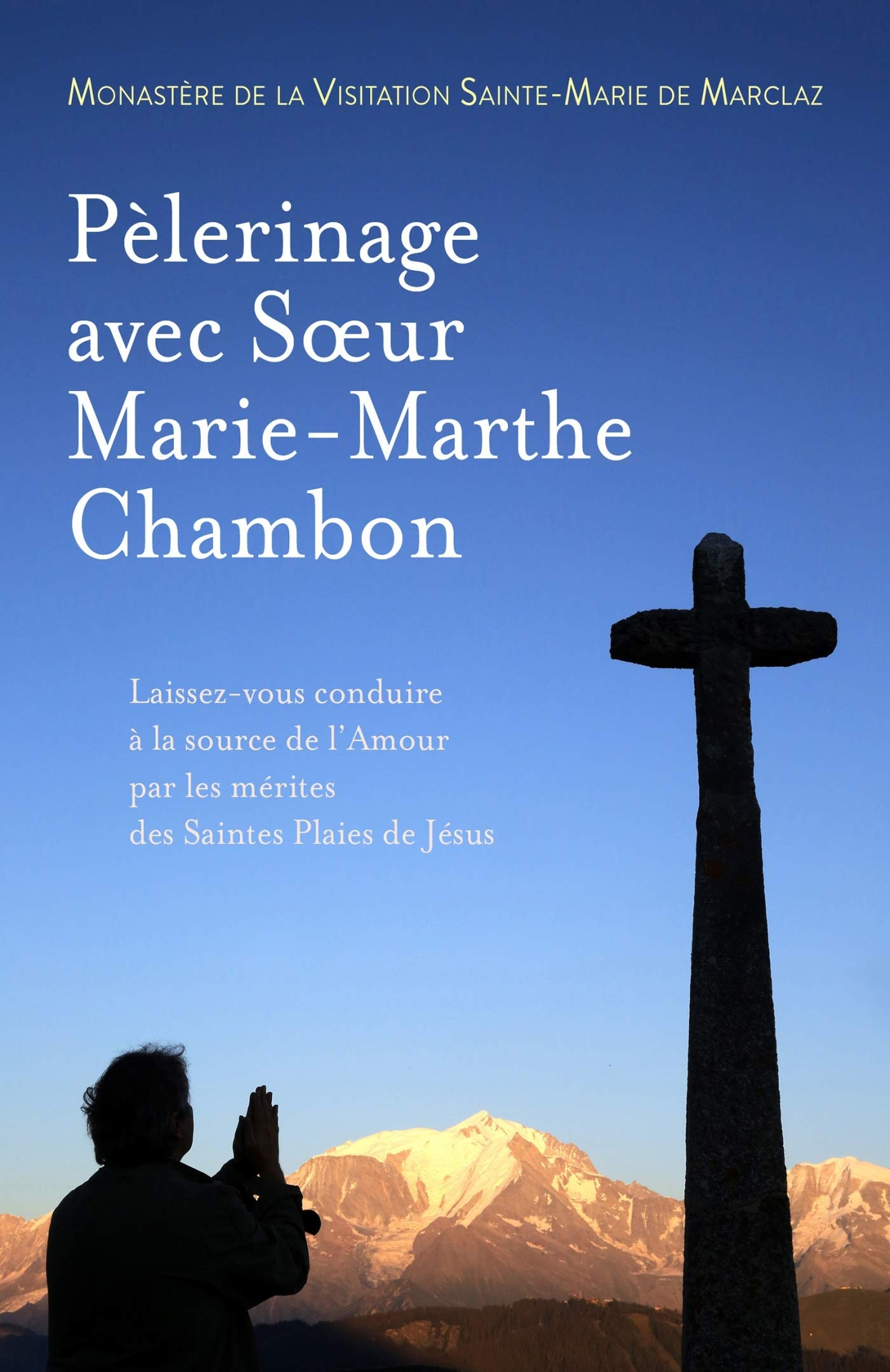 Pèlerinage avec Soeur Marie-Marthe Chambon : Laissez vous conduire à la source de l'Amour par les mé