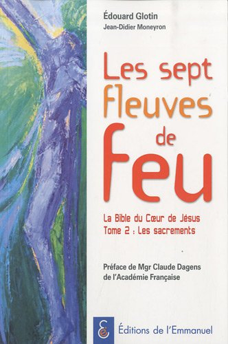 La Bible du coeur de Jésus. Vol. 2. Les sept fleuves de feu : les sacrements