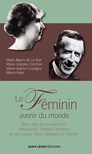 Le féminin, avenir du monde : deux vies en conversation : Marguerite Teillard-Chambon et son cousin 