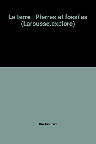 la terre : pierres et fossiles (larousse.explore)