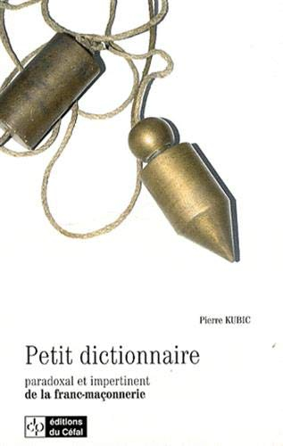 Petit dictionnaire paradoxal et impertinent de la franc-maçonnerie