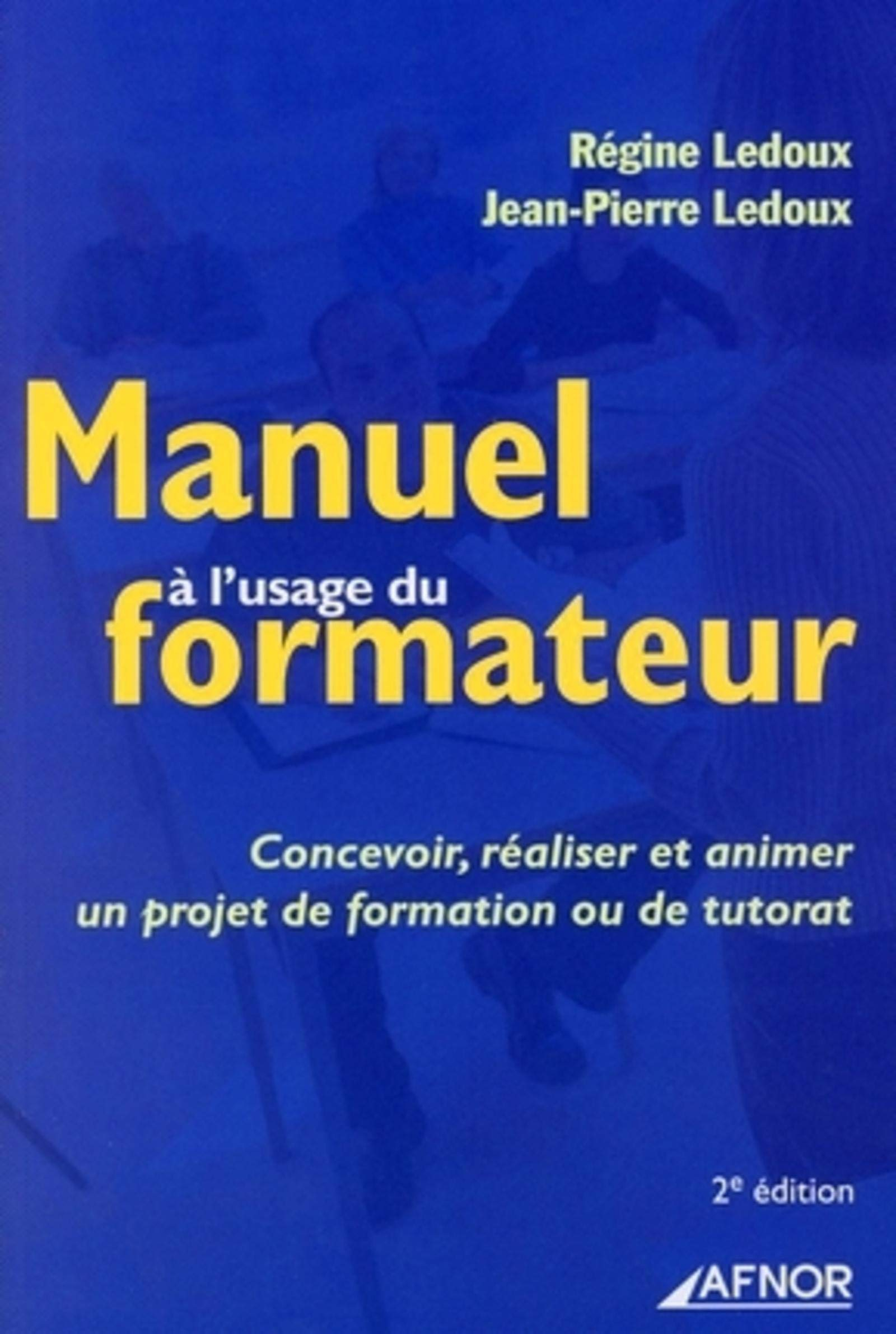 Manuel à l'usage du formateur : concevoir, réaliser et animer un projet de formation ou de tutorat