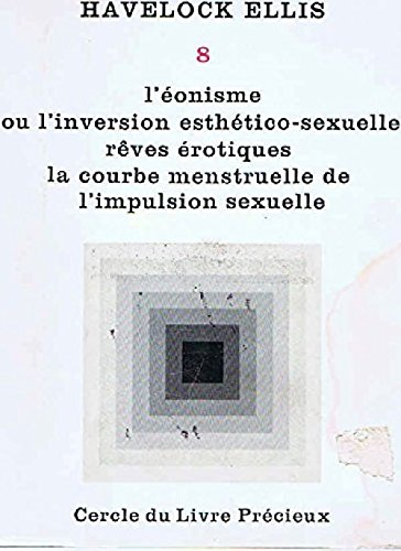 oeuvres tome 8/l'eonisme ou l'inversion esthetico-sexuelle, reves erotiques, la courbe menstruelle d