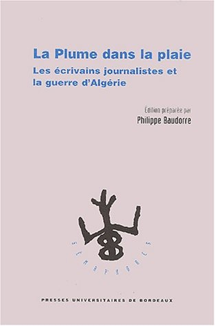 La plume dans la plaie : les écrivains journalistes et la guerre d'Algérie