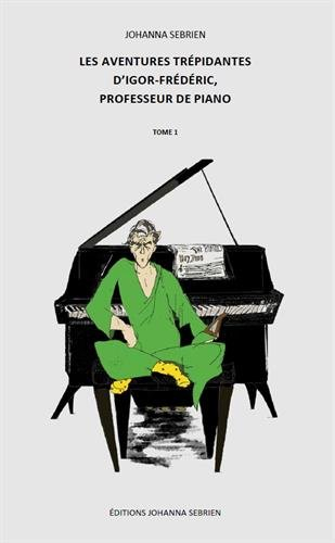 Les aventures trépidantes d'Igor-Frédéric, professeur de piano, Tome 1 :