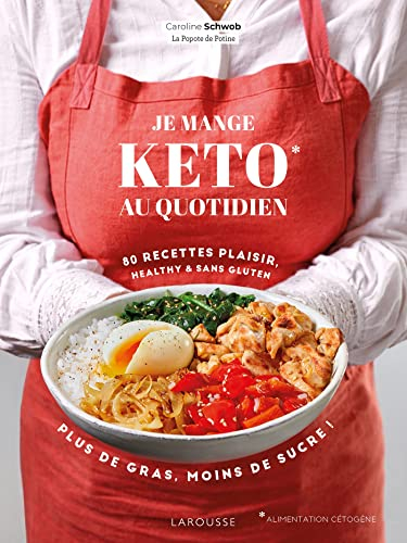 Je mange keto au quotidien : 80 recettes plaisir, healthy & sans gluten : plus de gras, moins de suc