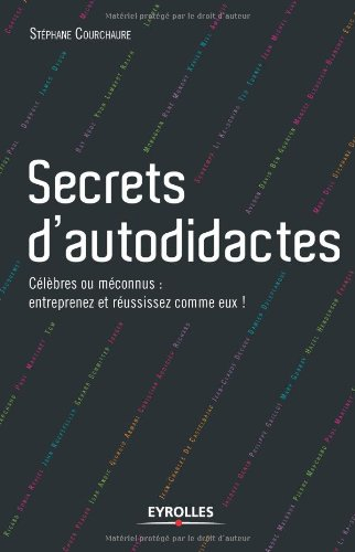 Secrets d'autodidactes : célèbres ou méconnus : entreprenez et réussissez comme eux !