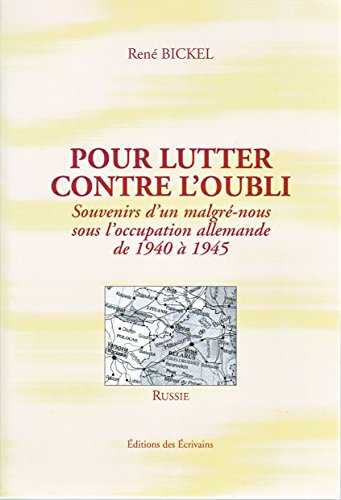 pour lutter contre l'oubli : souvenirs d'un malgré-nous sous l'occupation allemande de 1940 à 1945