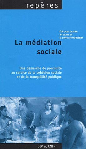 la médiation sociale : une démarche de proximité au service de la cohésion sociale et de la tranquil