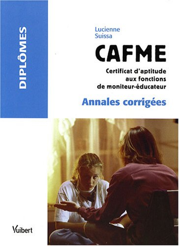 CAFME, certificat d'aptitude aux fonctions de moniteur-éducateur : annales corrigées