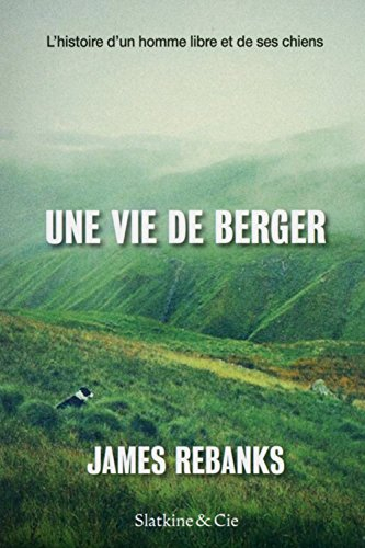 Une vie de berger : l'histoire d'un homme libre et de ses chiens