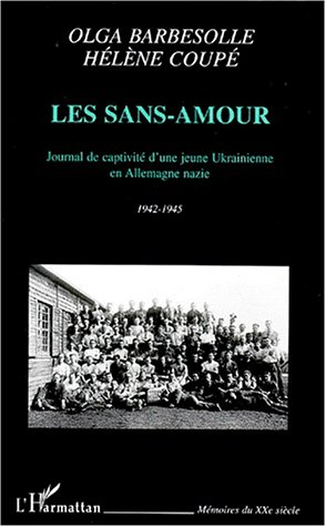 Les sans-amour : journal de captivité d'une jeune Ukrainienne en Allemagne nazie, 1942-1945