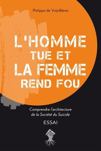 L'homme tue et la femme rend fou : comprendre l'architecture de la société du suicide : essai