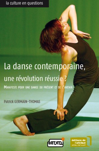 La danse contemporaine, une révolution réussie ? : manifeste pour une danse du présent et de l'aveni