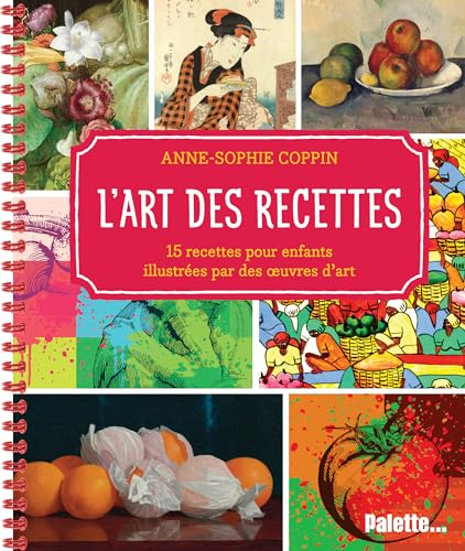 L'art des recettes : 15 recettes pour enfants illustrées par des oeuvres d'art